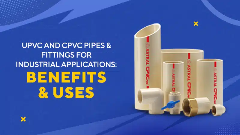 UPVC and CPVC Pipes and Fittings for Industrial Applications: Benefits and Uses UPVC and CPVC Pipes Fittings