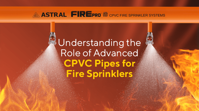 Understanding the Role of Advanced CPVC Pipes for Fire Sprinklers Astral Fire Pro for Enhanced Protection